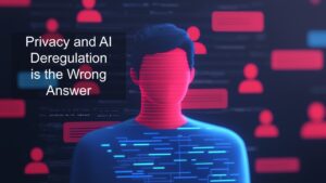 Privacy and AI Deregulation